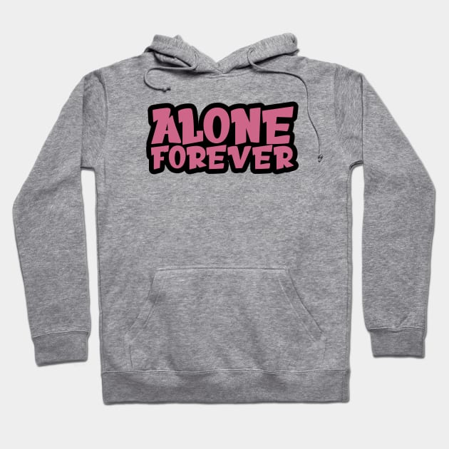 Alone Forever | Single Love Funny Anti Valentine's Day Hoodie by Selva_design14